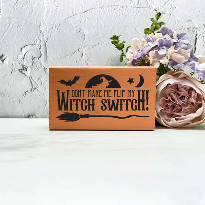Don't make me flip my witch switch wood Sign, Halloween Wood Sign, Halloween Home Decor, Spooky Decor
