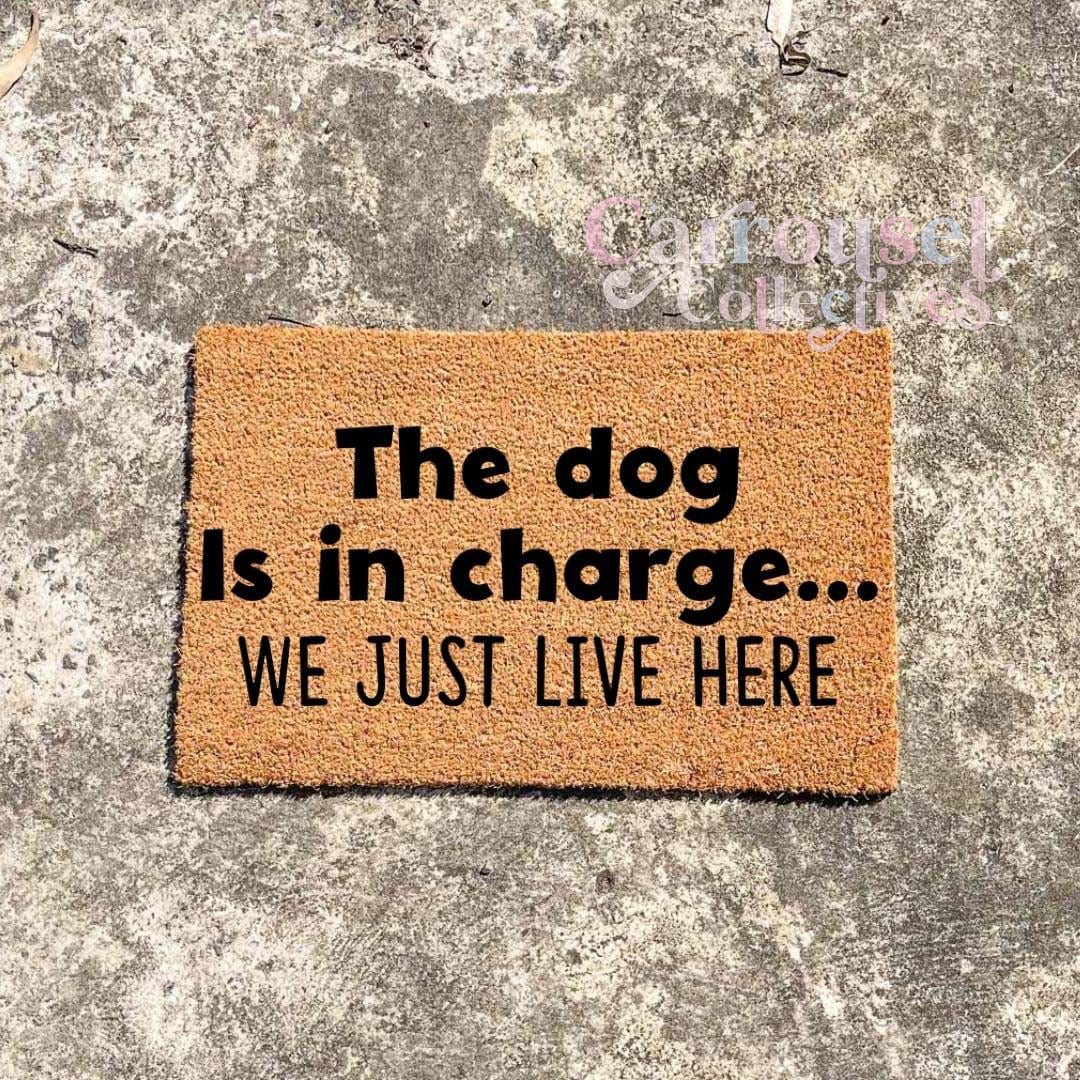 The dog is in charge doormat, custom doormat, personalised doormat, door mat