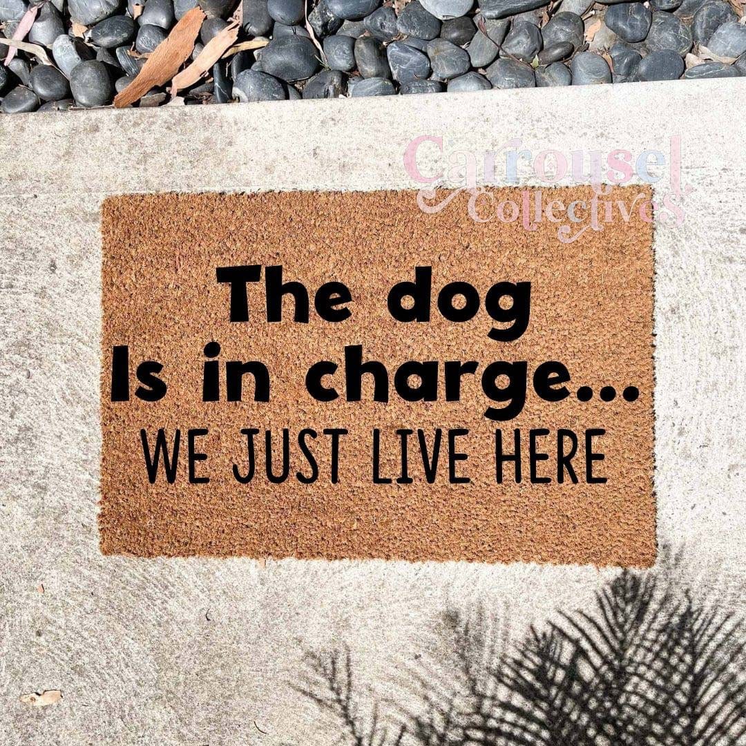 The dog is in charge doormat, custom doormat, personalised doormat, door mat