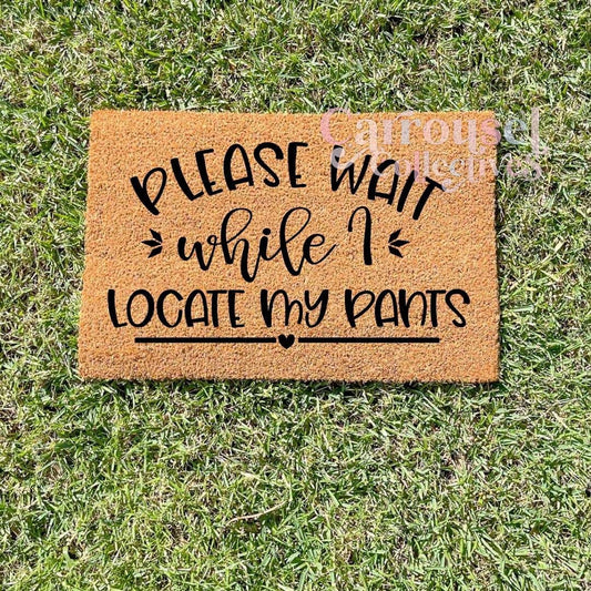 Please wait while I locate my pants doormat, custom doormat, personalised doormat, door mat