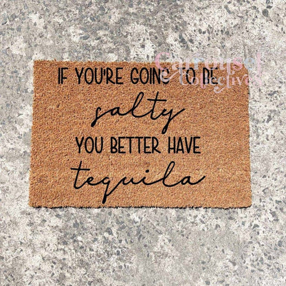 If you're going to be salty doormat, custom doormat, personalised doormat, door mat