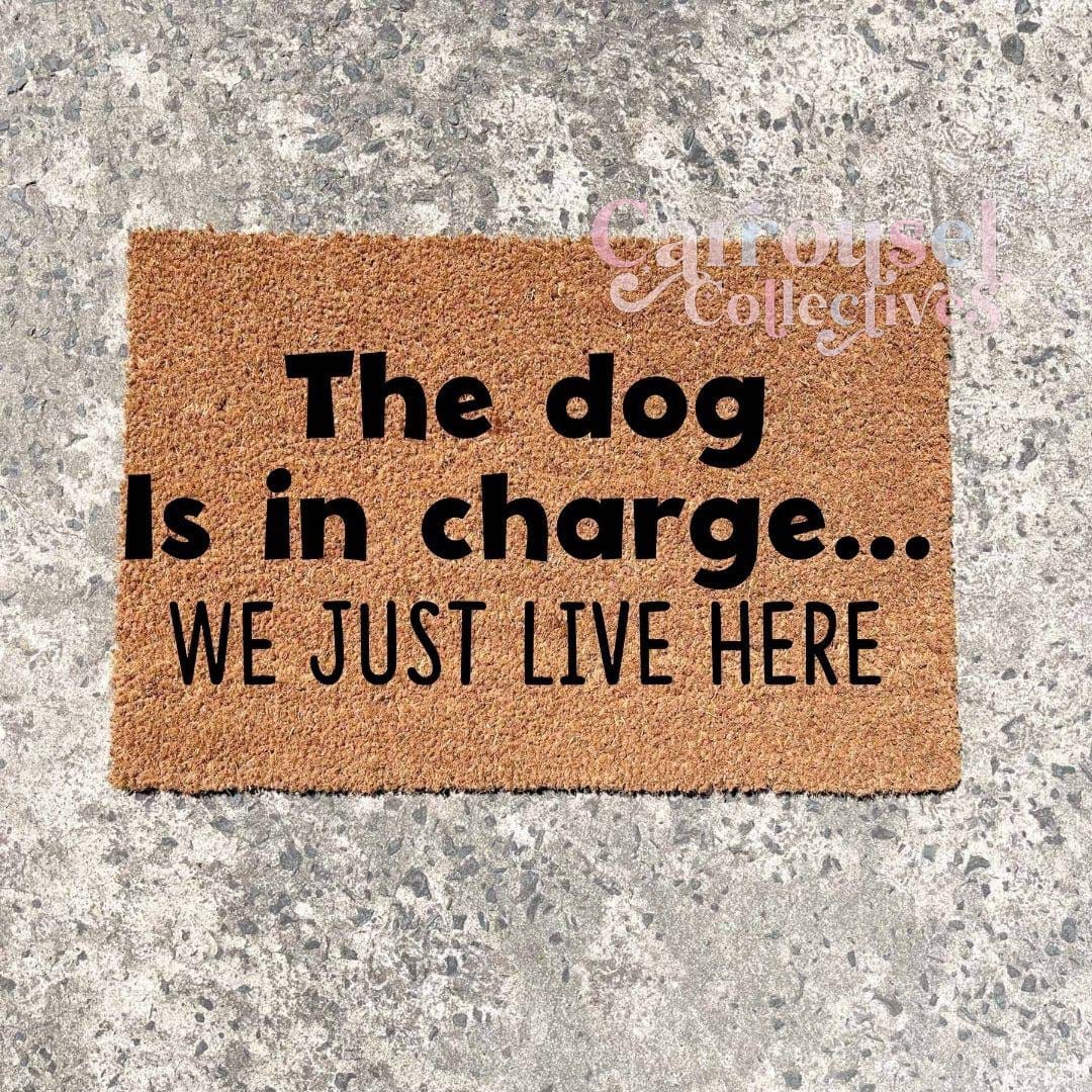 The dog is in charge doormat, custom doormat, personalised doormat, door mat