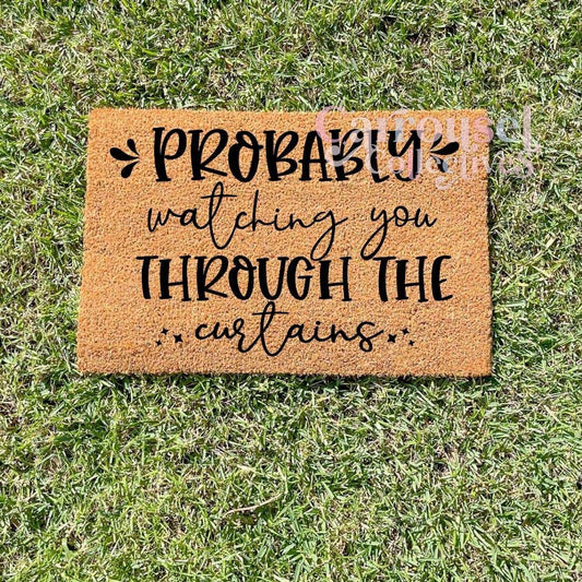 Probably watching you through the curtains doormat, custom doormat, personalised doormat, door mat