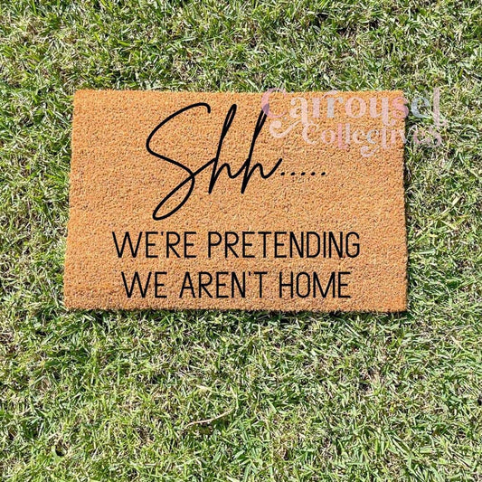 Shhh, we're pretending we aren't home doormat, custom doormat, personalised doormat, door mat