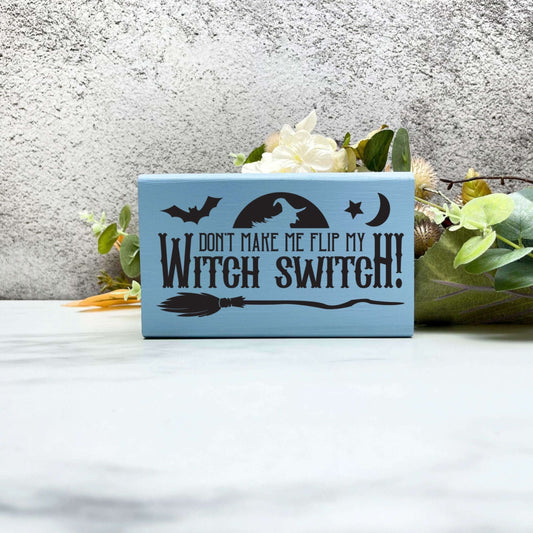 Don't make me flip my witch switch wood Sign, Halloween Wood Sign, Halloween Home Decor, Spooky Decor