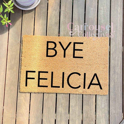 BYE FELICIA doormat, custom doormat, personalised doormat, door mat