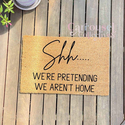 Shhh, we're pretending we aren't home doormat, custom doormat, personalised doormat, door mat