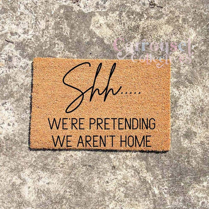 Shhh, we're pretending we aren't home doormat, custom doormat, personalised doormat, door mat