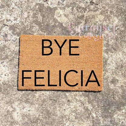 BYE FELICIA doormat, custom doormat, personalised doormat, door mat