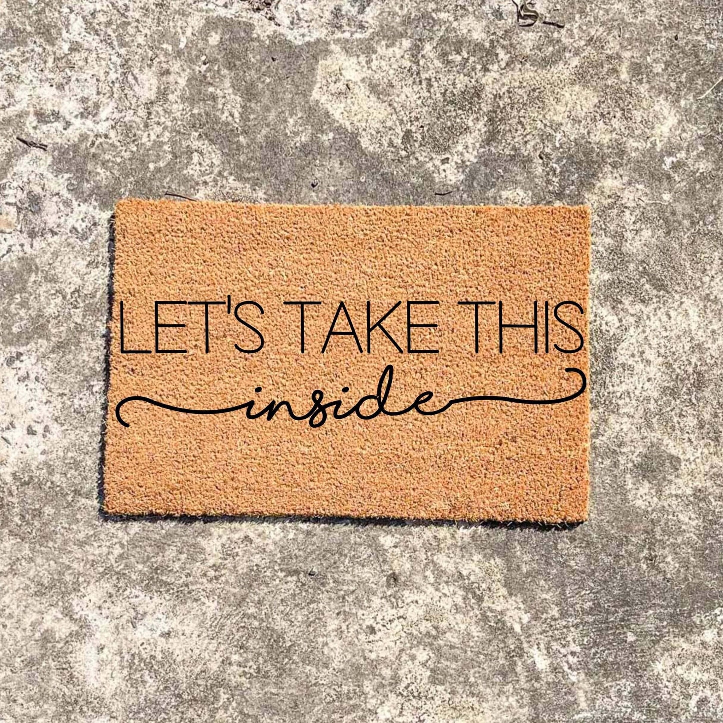 Let's take this inside doormat, custom doormat, personalised doormat, door mat