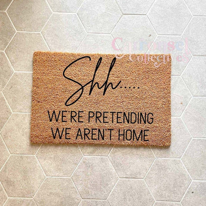 Shhh, we're pretending we aren't home doormat, custom doormat, personalised doormat, door mat