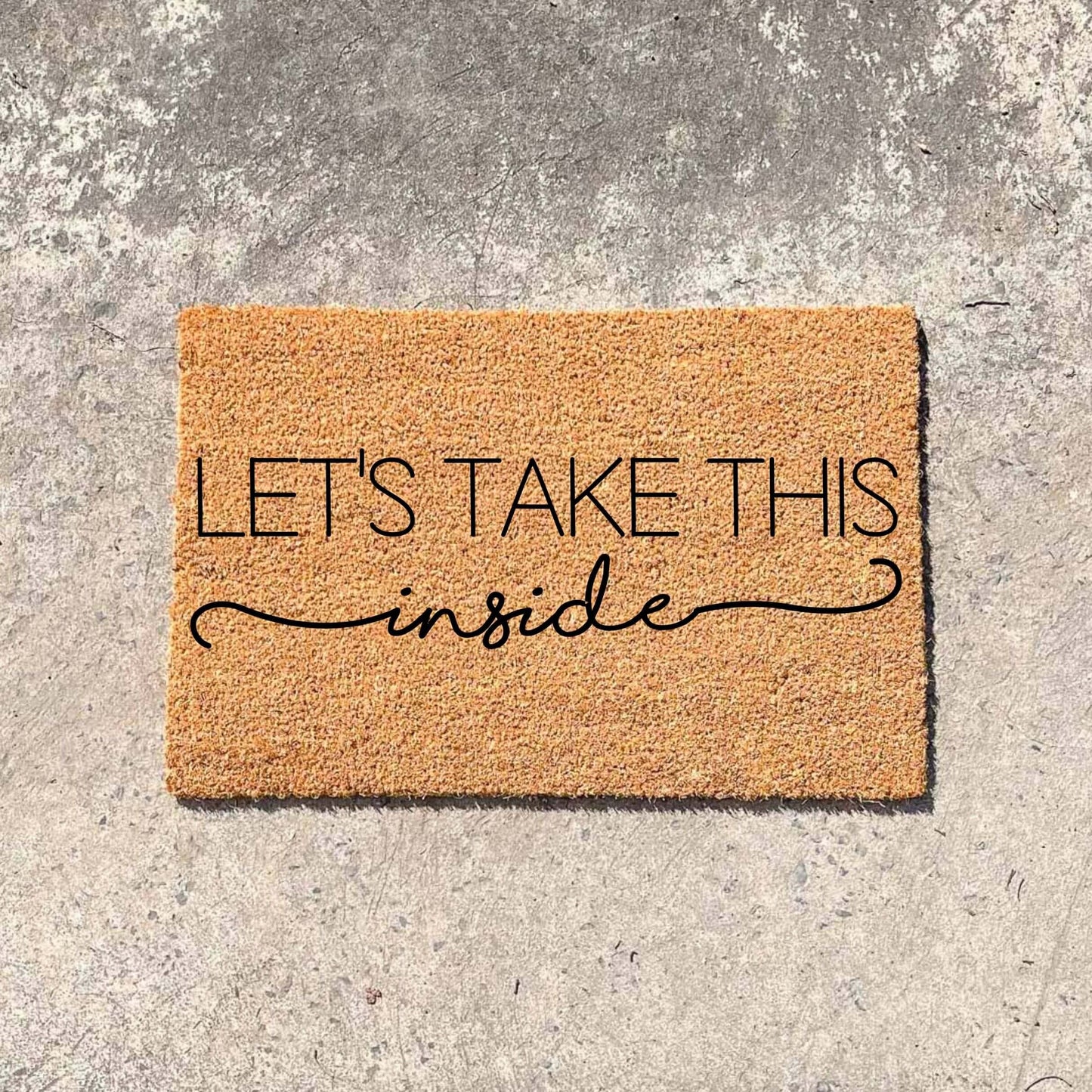 Let's take this inside doormat, custom doormat, personalised doormat, door mat