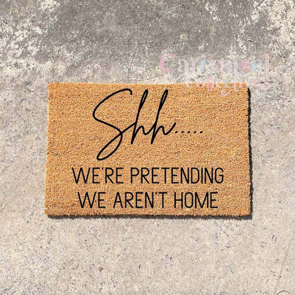 Shhh, we're pretending we aren't home doormat, custom doormat, personalised doormat, door mat