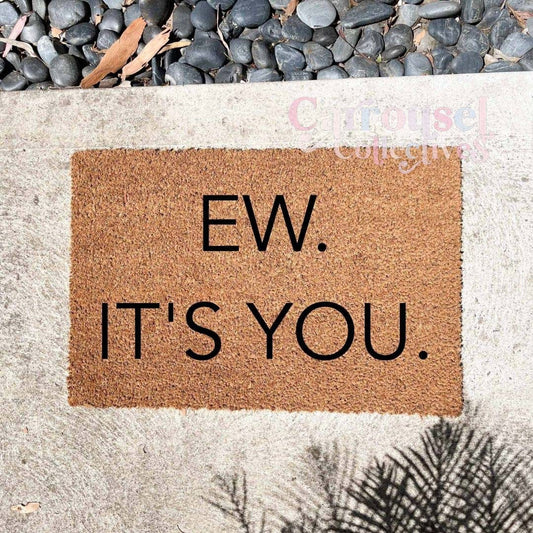 EW ITS YOU doormat, custom doormat, personalised doormat, door mat