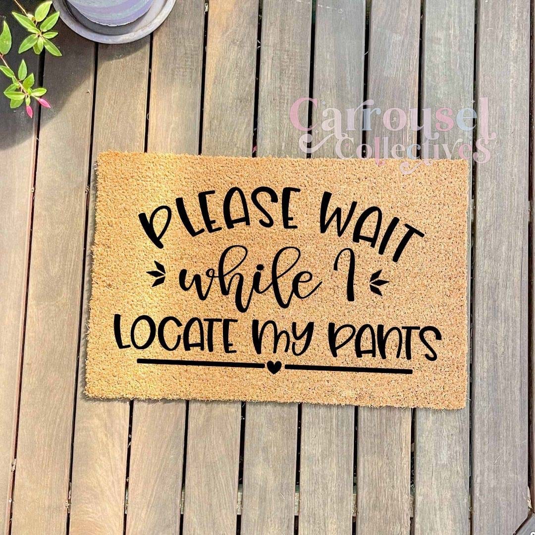 Please wait while I locate my pants doormat, custom doormat, personalised doormat, door mat