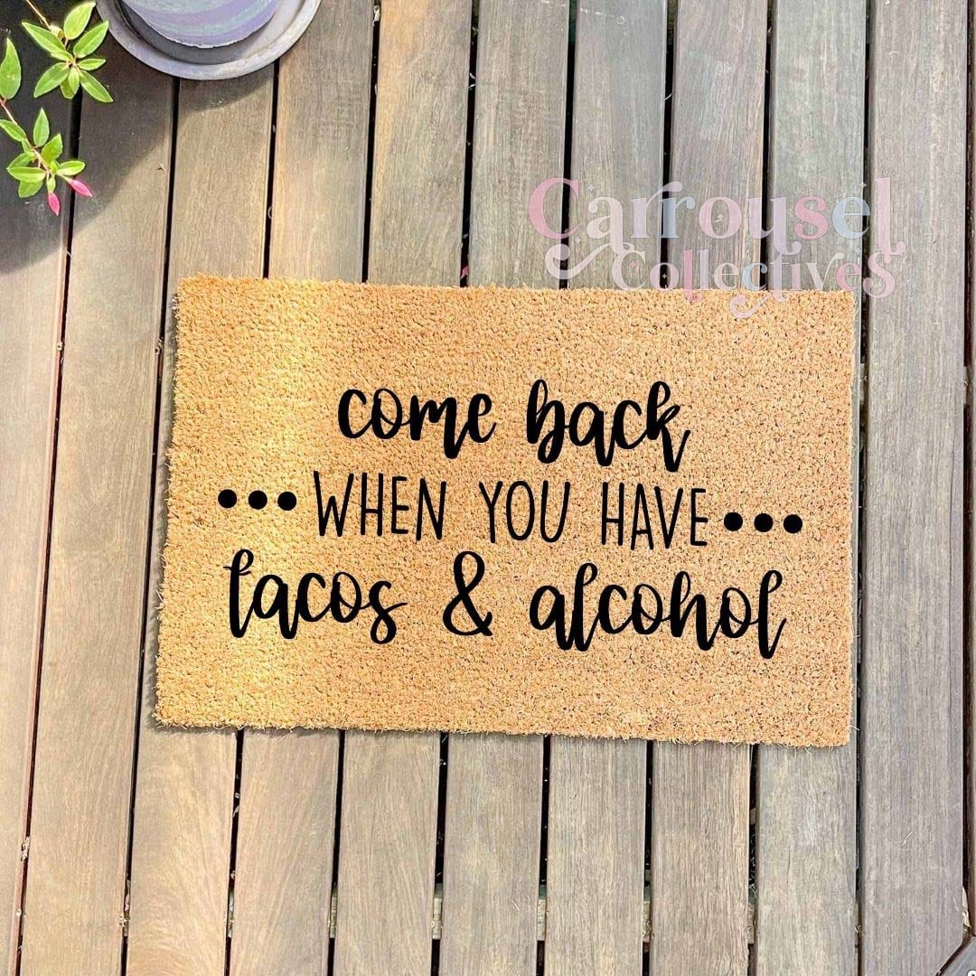 Come back when you have tacos and Alcohol doormat, custom doormat, personalised doormat, door mat