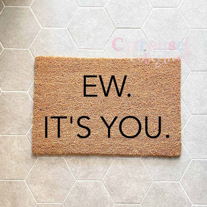 EW ITS YOU doormat, custom doormat, personalised doormat, door mat