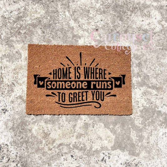 Home is where someone runs to greet you doormat, custom doormat, personalised doormat, door mat