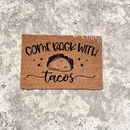 Come back with Taco's doormat, custom doormat, personalised doormat, door mat