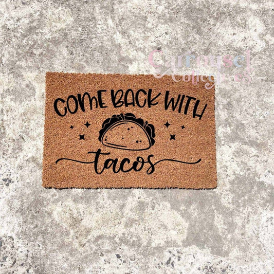 Come back with Taco's doormat, custom doormat, personalised doormat, door mat