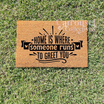 Home is where someone runs to greet you doormat, custom doormat, personalised doormat, door mat