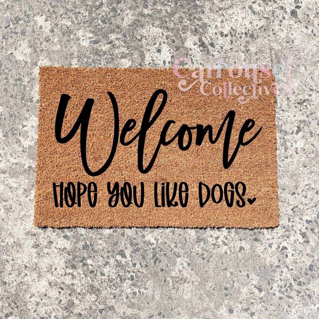 Hope you like dogs doormat, custom doormat, personalised doormat, door mat