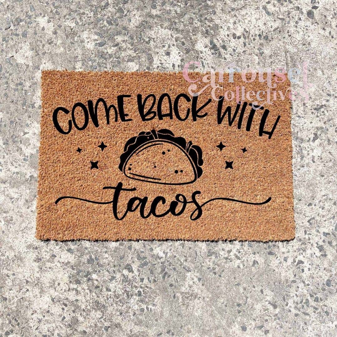 Come back with Taco's doormat, custom doormat, personalised doormat, door mat