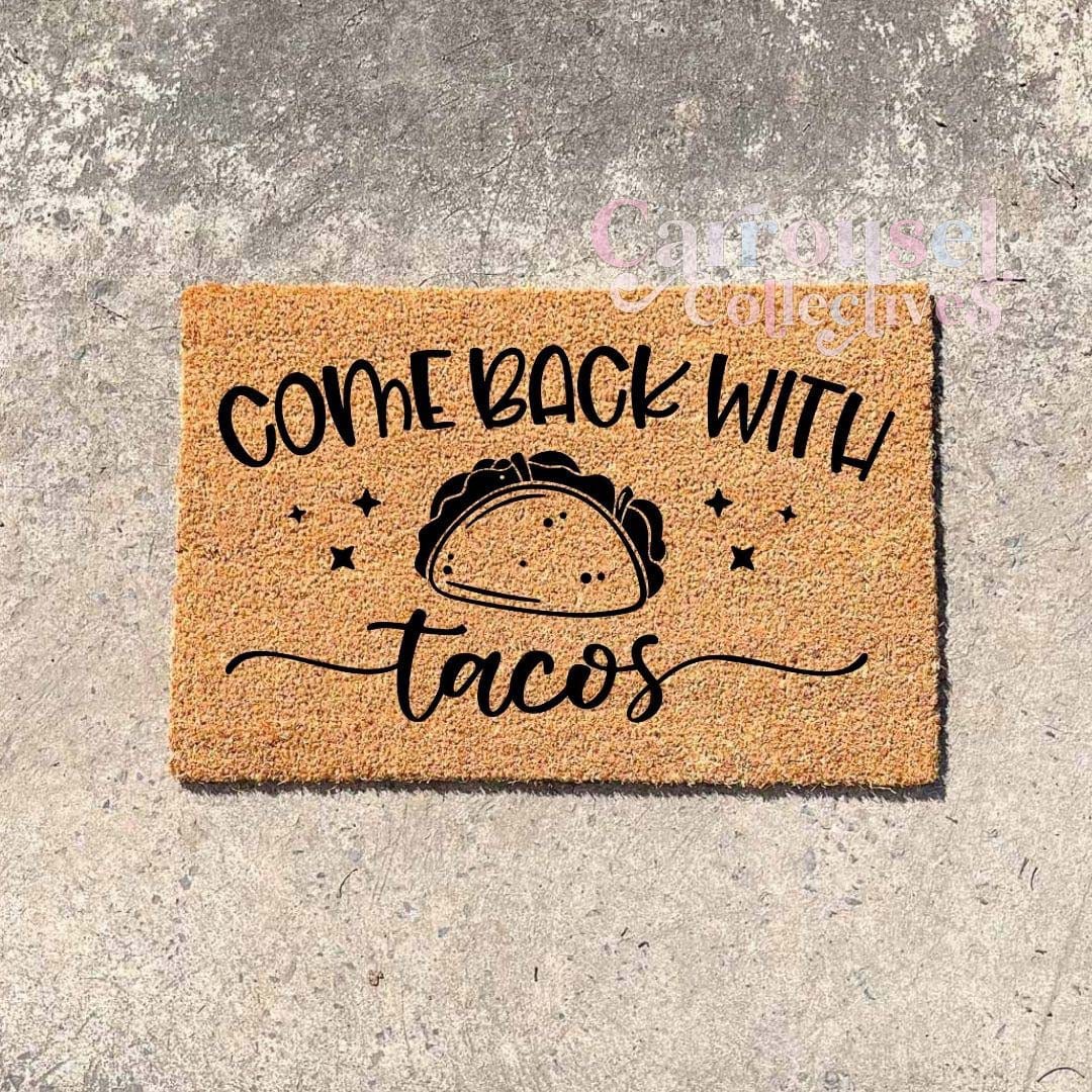 Come back with Taco's doormat, custom doormat, personalised doormat, door mat