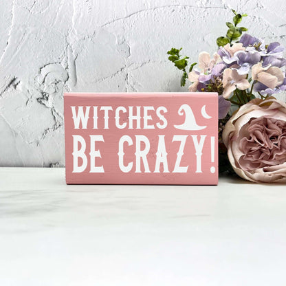 Witches be crazy halloween Sign, Halloween Wood Sign, Halloween Home Decor, Spooky Decor