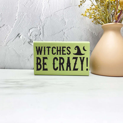 Witches be crazy halloween Sign, Halloween Wood Sign, Halloween Home Decor, Spooky Decor