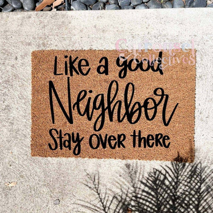 Like a good Neighbour, stay over there doormat, custom doormat, personalised doormat, door mat