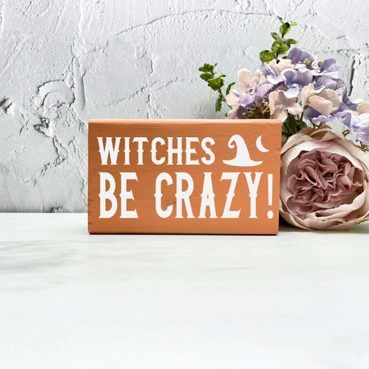 Witches be crazy halloween Sign, Halloween Wood Sign, Halloween Home Decor, Spooky Decor