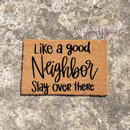 Like a good Neighbour, stay over there doormat, custom doormat, personalised doormat, door mat