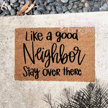 Like a good Neighbour, stay over there doormat, custom doormat, personalised doormat, door mat