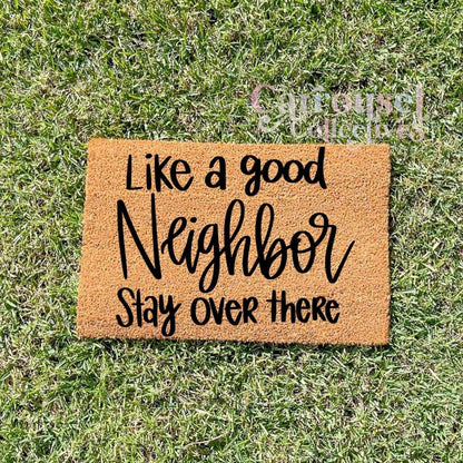 Like a good Neighbour, stay over there doormat, custom doormat, personalised doormat, door mat