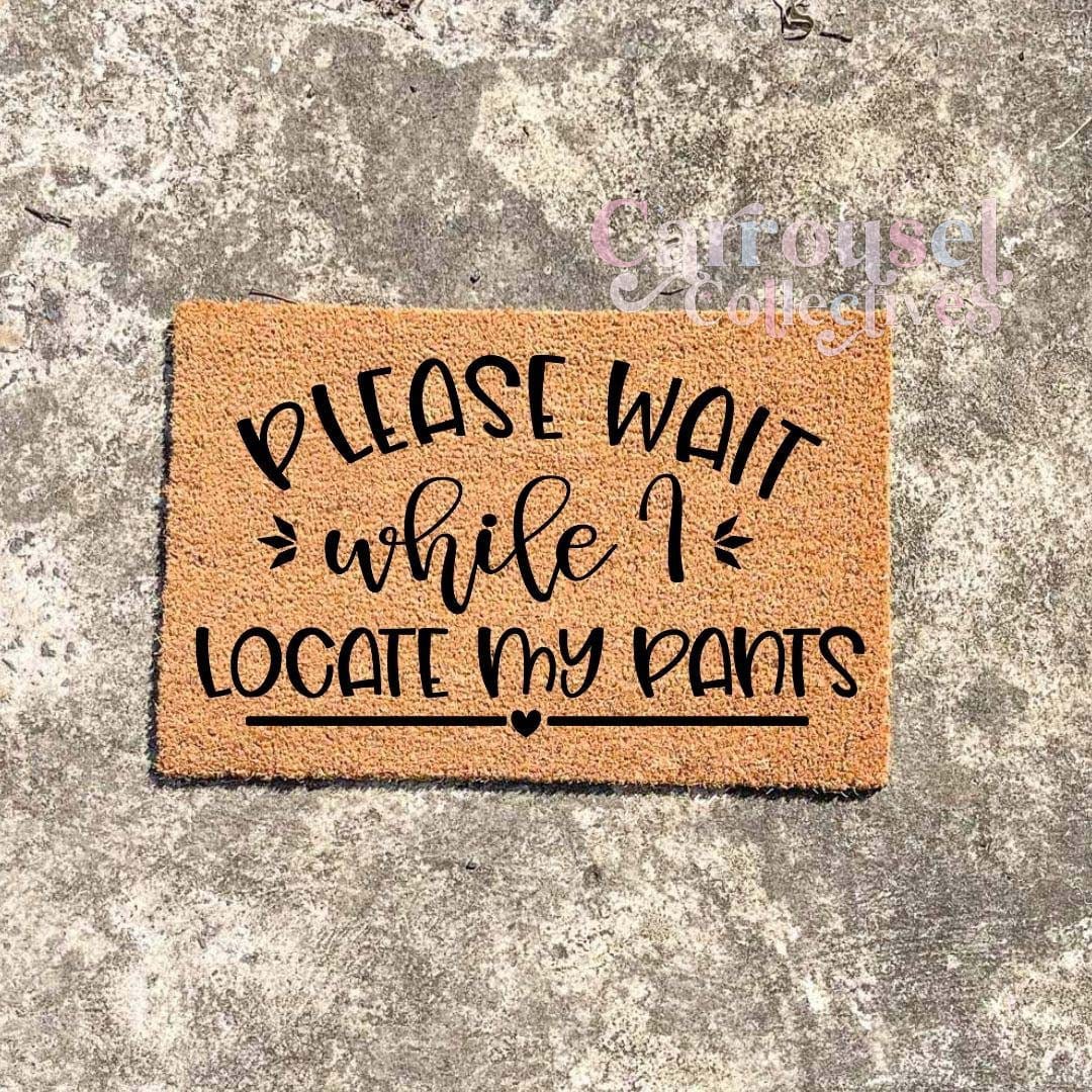 Please wait while I locate my pants doormat, custom doormat, personalised doormat, door mat