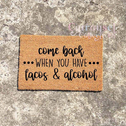 Come back when you have tacos and Alcohol doormat, custom doormat, personalised doormat, door mat