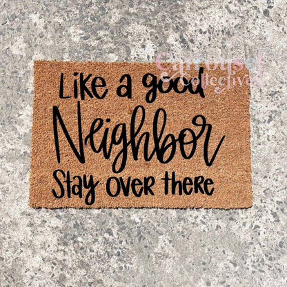 Like a good Neighbour, stay over there doormat, custom doormat, personalised doormat, door mat