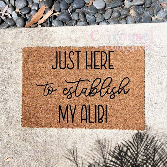 Just here to establish my Alibi doormat, custom doormat, personalised doormat, door mat