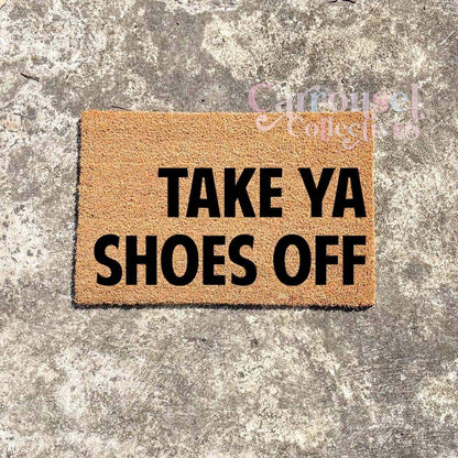 Take ya shoes off doormat, custom doormat, personalised doormat, door mat