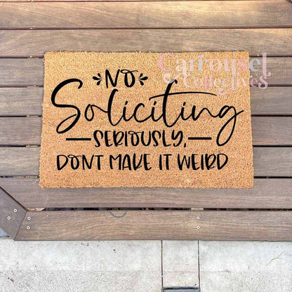 No Soliciting. Seriously, don't make it weird doormat, custom doormat, personalised doormat, door mat