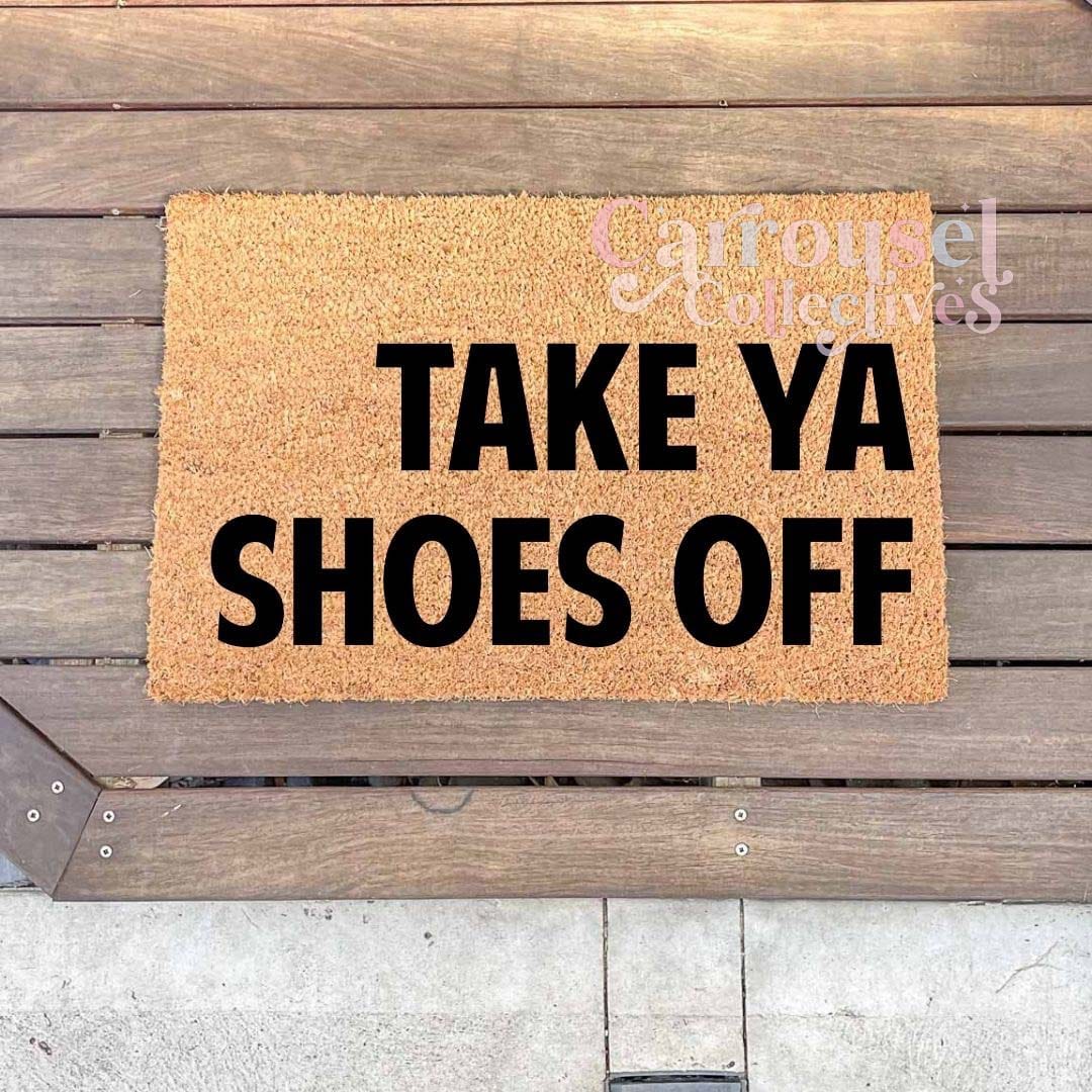 Take ya shoes off doormat, custom doormat, personalised doormat, door mat