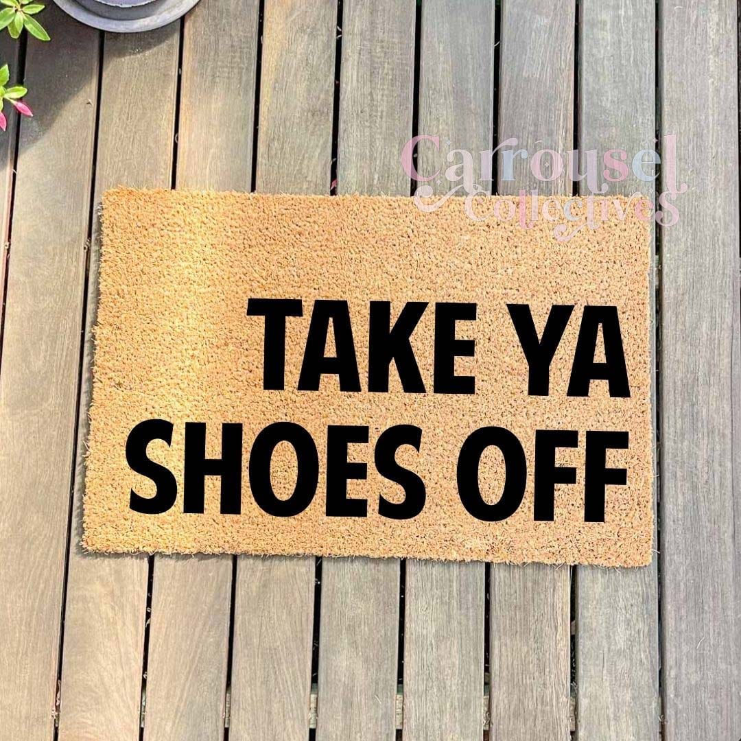 Take ya shoes off doormat, custom doormat, personalised doormat, door mat