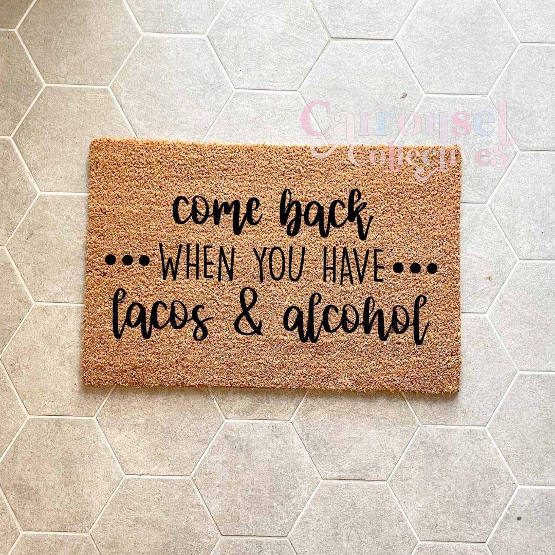 Come back when you have tacos and Alcohol doormat, custom doormat, personalised doormat, door mat