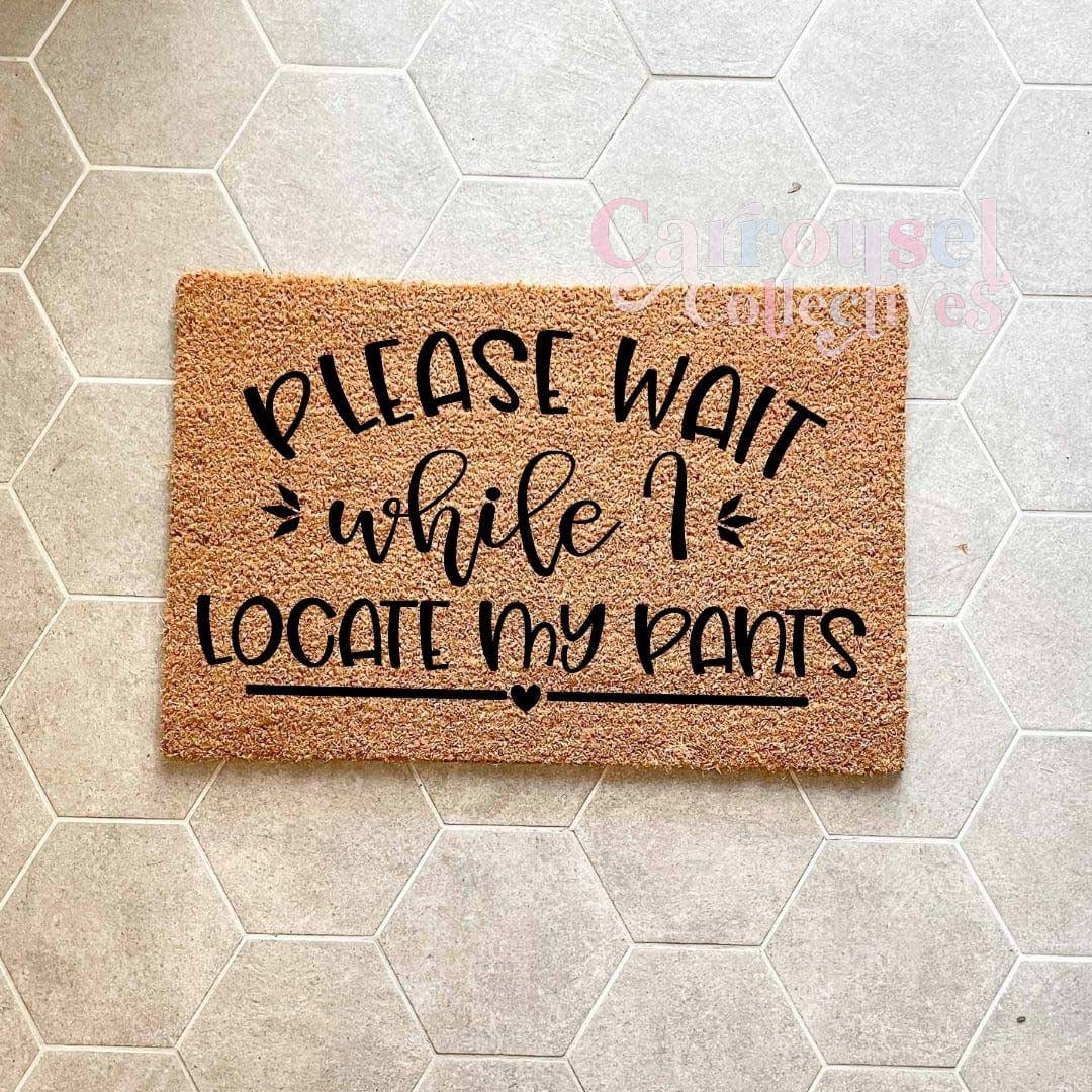 Please wait while I locate my pants doormat, custom doormat, personalised doormat, door mat