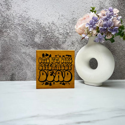 OMG I'm literally dead Wood Sign, Halloween Wood Sign, Halloween Home Decor, Spooky Decor