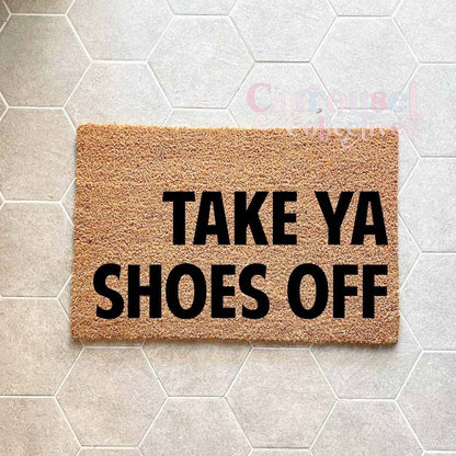 Take ya shoes off doormat, custom doormat, personalised doormat, door mat