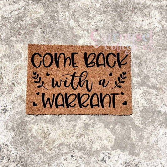 Come back with a warrant doormat, custom doormat, personalised doormat, door mat