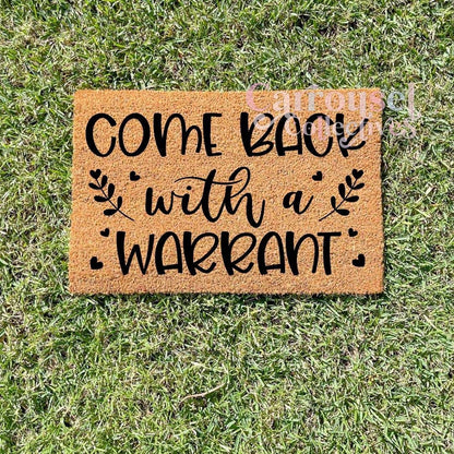 Come back with a warrant doormat, custom doormat, personalised doormat, door mat