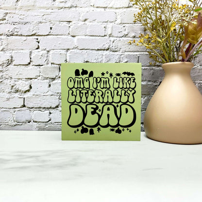 OMG I'm literally dead Wood Sign, Halloween Wood Sign, Halloween Home Decor, Spooky Decor